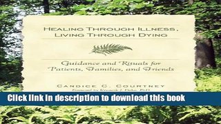 Read Healing Through Illness, Living Through Dying: Guidance and Rituals for Patients, Families,