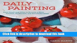 Read Daily Painting: Paint Small and Often To Become a More Creative, Productive, and Successful
