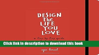 Read Design the Life You Love: A Step-by-Step Guide to Building a Meaningful Future Ebook Free