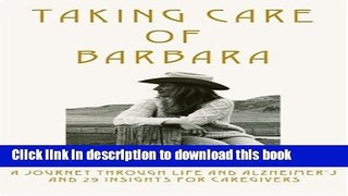 Read Taking Care of Barbara: A Journey Through Life and Alzheimer s and 29 Insights for