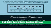 Read How s Your Drink?: Cocktails, Culture, and the Art of Drinking Well  Ebook Free
