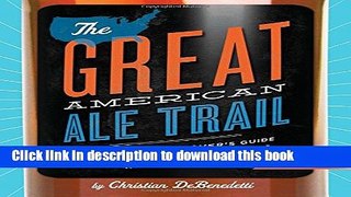 Read The Great American Ale Trail (Revised Edition): The Craft Beer Loverâ€™s Guide to the Best