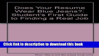 Read Does Your Resume Wear Blue Jeans?: A Student s First Guide to Finding a Real Job After