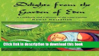 Download Delights from the Garden of Eden: A Cookbook and a History of the Iraqi Cuisine  PDF Free