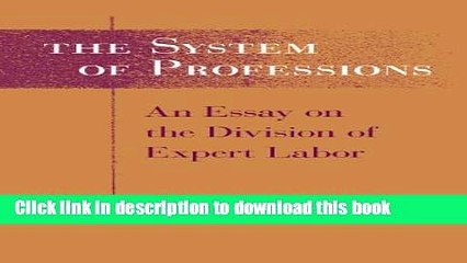 Read The System of Professions: An Essay on the Division of Expert Labor (Institutions)  Ebook