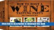 Read How to Host a Wine Tasting Party: The Complete Kit  Ebook Free