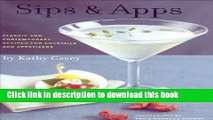 Read Sips   Apps: Classic and Contemporary Recipes for Cocktails and Appetizers  Ebook Free