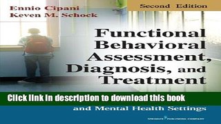 Read Book Functional Behavioral Assessment, Diagnosis, and Treatment, Second Edition: A Complete