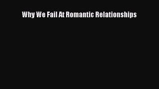 Read Why We Fail At Romantic Relationships Ebook Free