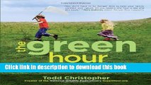 Read The Green Hour: A Daily Dose of Nature for Happier, Healthier, Smarter Kids  Ebook Free