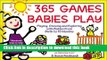 Read 365 Games Babies Play: Playing, Growing and Exploring with Babies from Birth to 15 Months