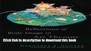 Read Reflections of Body Image in Art Therapy: Exploring Self through Metaphor and Multi-Media