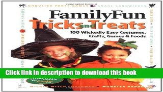 Download FamilyFun Tricks and Treats: 100 Wickedly Easy Costumes, Crafts, Games   Foods  Ebook