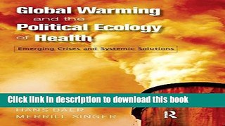 Download Global Warming and the Political Ecology of Health: Emerging Crises and Systemic