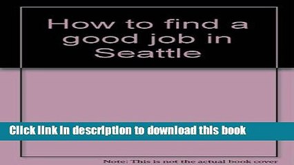 Read How to find a good job in Seattle  Ebook Free