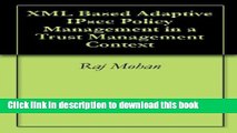 Read XML Based Adaptive IPsec Policy Management in a Trust Management Context  Ebook Free