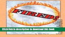 Read Fired! Your Proven Guide to Finding a Better Job, Faster, and Earning More Money Than Ever