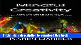 Read Mindful Creativity: Easy Tips and Meditations  to Unleash Your Creativity and Purpose Ebook