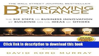 Read Borrowing Brilliance: The Six Steps to Business Innovation by Building on the Ideas of Others