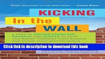 Read Kicking In the Wall: A Year of Writing Exercises, Prompts, and Quotes to Help You Break