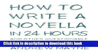 Download How to Write a Novella in 24 Hours: And other questionable   possibly insane advice on