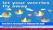 Read Let your Worries Fly Away: Relax and Let Go of Unwanted Worries  Ebook Free