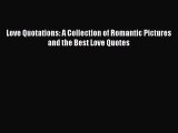 Read Love Quotations: A Collection of Romantic Pictures and the Best Love Quotes PDF Online