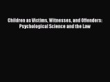 Read Children as Victims Witnesses and Offenders: Psychological Science and the Law Ebook Free