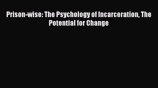 Read Prison-wise: The Psychology of Incarceration The Potential for Change Ebook Free