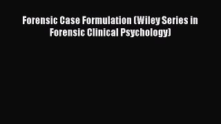 Download Forensic Case Formulation (Wiley Series in Forensic Clinical Psychology) PDF Online