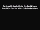 Read Surviving My Own Infidelity: Five Good Women Reveal Why They Had Affairs (5-Author Anthology)
