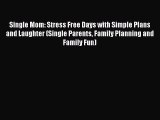 Read Single Mom: Stress Free Days with Simple Plans and Laughter (Single Parents Family Planning