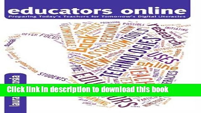 Read Educators Online: Preparing Today s Teachers for Tomorrow s Digital Literacies (New