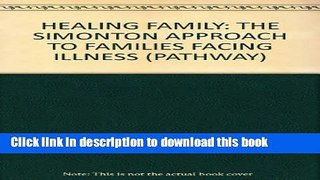 Read HEALING FAMILY: THE SIMONTON APPROACH TO FAMILIES FACING ILLNESS (PATHWAY)  PDF Free