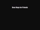 Read Bear Hugs for Friends Ebook Free
