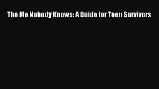 [PDF] The Me Nobody Knows: A Guide for Teen Survivors Download Online