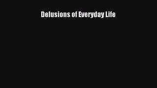 [PDF] Delusions of Everyday Life Read Online