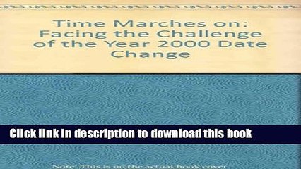 Download Time Marches on: Facing the Challenge of the Year 2000 Date Change  Read Online