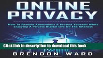 Read Online Privacy: How To Remain Anonymous   Protect Yourself While Enjoying A Private Digital