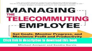 Read Managing the Telecommuting Employee: Set Goals, Monitor Progress, and Maximize Profit and