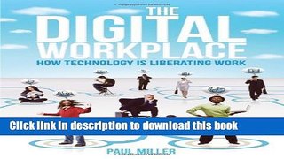 Read The Digital Workplace: How Technology Is Liberating Work Ebook Free