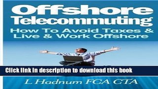 Read Offshore Telecommuting: How To Avoid Taxes and Live and Work Offshore by Mr L Hadnum