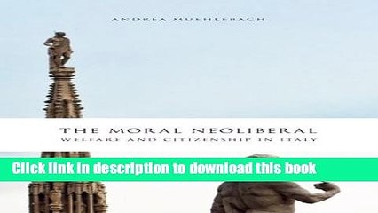 Read The Moral Neoliberal: Welfare and Citizenship in Italy (Chicago Studies in Practices of