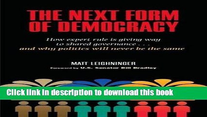 Read The Next Form of Democracy: How Expert Rule Is Giving Way to Shared Governance -- and Why