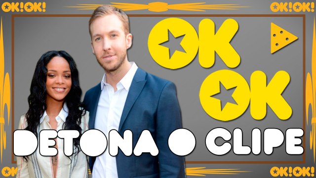 Calvin e Rihanna vieram pra isso | OK!OK! Detona o clipe