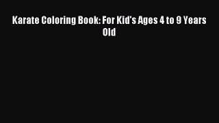 [PDF] Karate Coloring Book: For Kid's Ages 4 to 9 Years Old Read Full Ebook