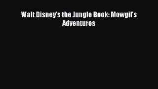 [PDF] Walt Disney's the Jungle Book: Mowgil's Adventures Read Full Ebook