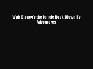 [PDF] Walt Disney's the Jungle Book: Mowgil's Adventures Read Full Ebook
