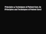 Download Principles & Techniques of Patient Care 4e (Principles and Techniques of Patient Care)