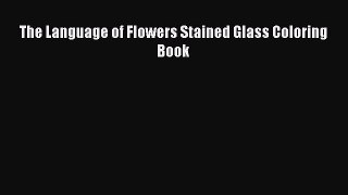[PDF] The Language of Flowers Stained Glass Coloring Book Read Full Ebook